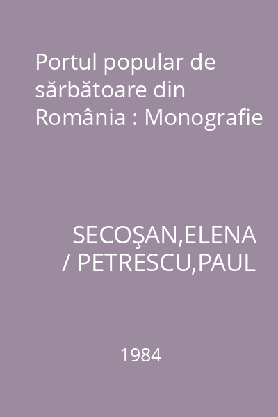 Portul popular de sărbătoare din România : Monografie