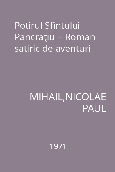 Potirul Sfîntului Pancraţiu = Roman satiric de aventuri