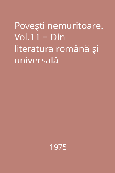 Poveşti nemuritoare. Vol.11 = Din literatura română şi universală