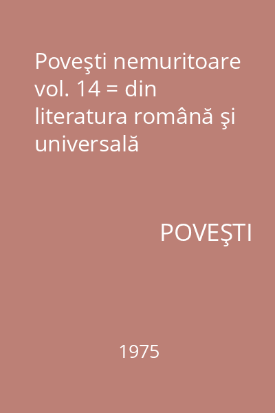 Poveşti nemuritoare vol. 14 = din literatura română şi universală