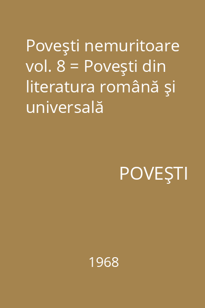 Poveşti nemuritoare vol. 8 = Poveşti din literatura română şi universală