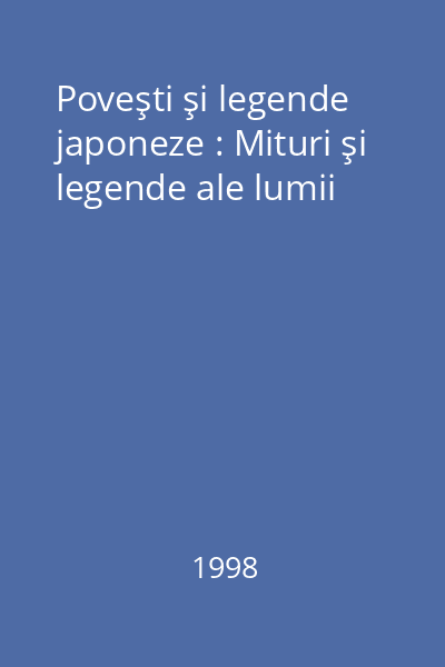 Poveşti şi legende japoneze : Mituri şi legende ale lumii