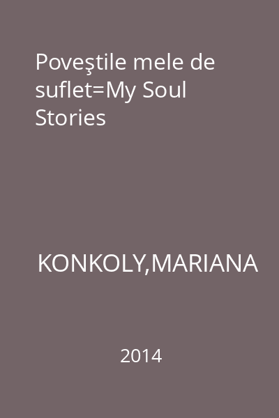 Poveştile mele de suflet=My Soul Stories