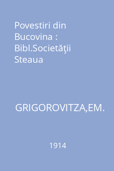 Povestiri din Bucovina : Bibl.Societăţii Steaua