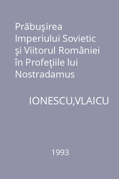 Prăbuşirea Imperiului Sovietic şi Viitorul României în Profeţiile lui Nostradamus