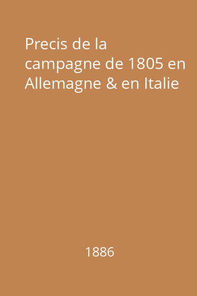 Precis de la campagne de 1805 en Allemagne & en Italie