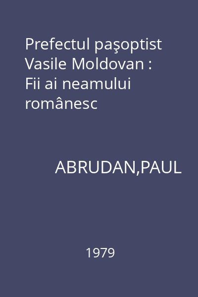 Prefectul paşoptist Vasile Moldovan : Fii ai neamului românesc