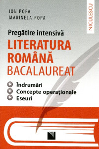 Pregătire intensivă literatura română Bacalaureat: Îndrumări, concepte operaţionale, eseuri