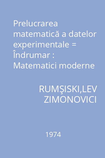 Prelucrarea matematică a datelor experimentale = Îndrumar : Matematici moderne aplicate