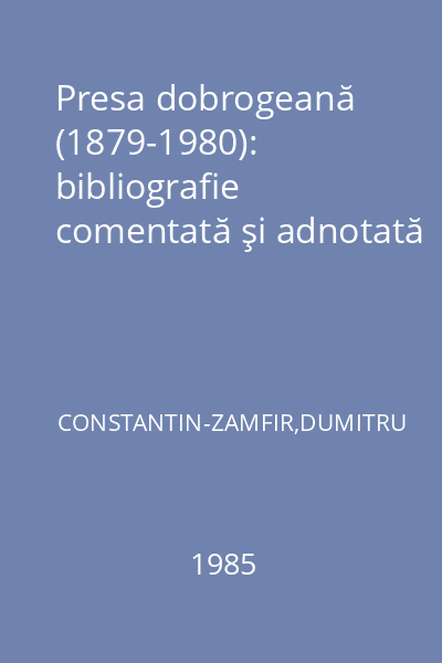 Presa dobrogeană (1879-1980): bibliografie comentată şi adnotată