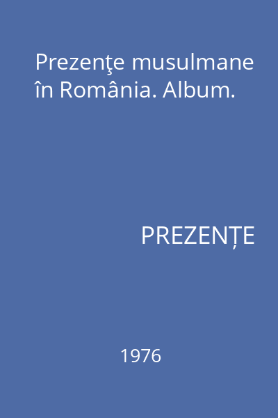 Prezenţe musulmane în România. Album.