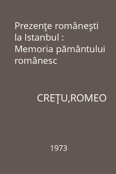 Prezenţe româneşti la Istanbul : Memoria pământului românesc