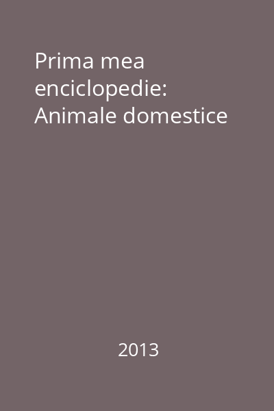 Prima mea enciclopedie: Animale domestice