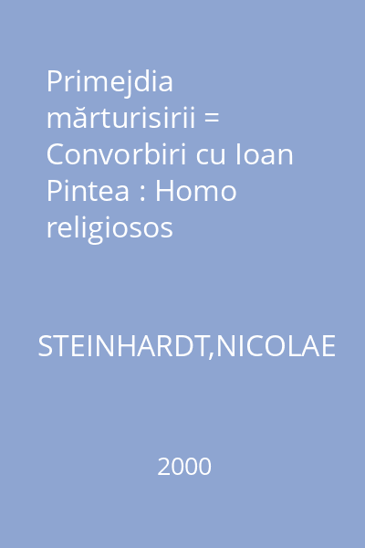 Primejdia mărturisirii = Convorbiri cu Ioan Pintea : Homo religiosos