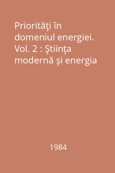 Priorităţi în domeniul energiei. Vol. 2 : Ştiinţa modernă şi energia