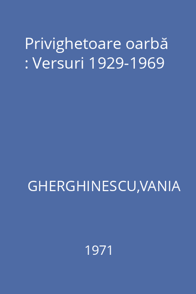 Privighetoare oarbă : Versuri 1929-1969