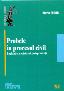 Probele în procesul civil: Legislaţie, doctrină şi jurisprudenţă