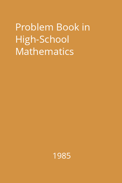 Problem Book in High-School Mathematics