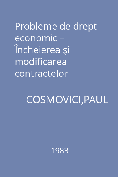 Probleme de drept economic = Încheierea şi modificarea contractelor economice : Probleme de drept economic