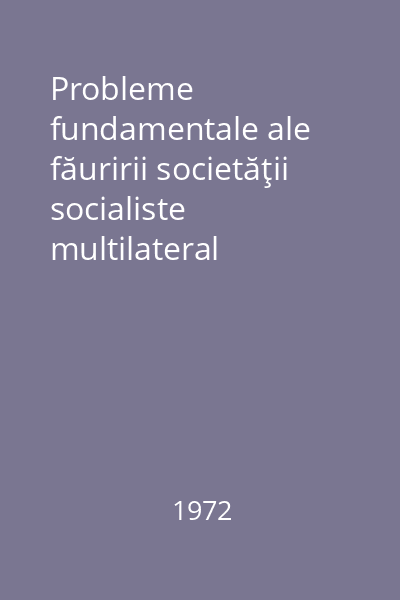 Probleme fundamentale ale făuririi societăţii socialiste multilateral dezvoltate = Culegere de lecţii : Învăţământ de partid