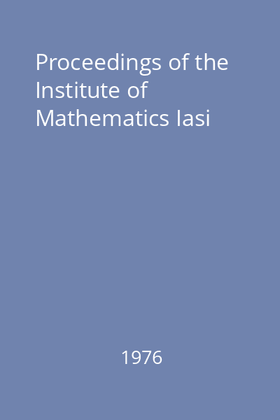 Proceedings of the Institute of Mathematics Iasi