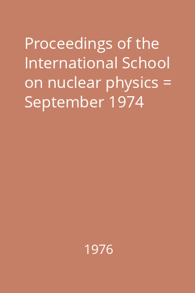 Proceedings of the International School on nuclear physics = September 1974