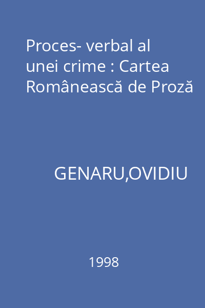 Proces- verbal al unei crime : Cartea Românească de Proză