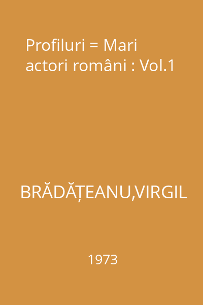 Profiluri = Mari actori români : Vol.1