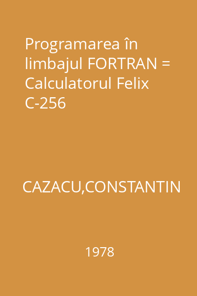 Programarea în limbajul FORTRAN = Calculatorul Felix C-256