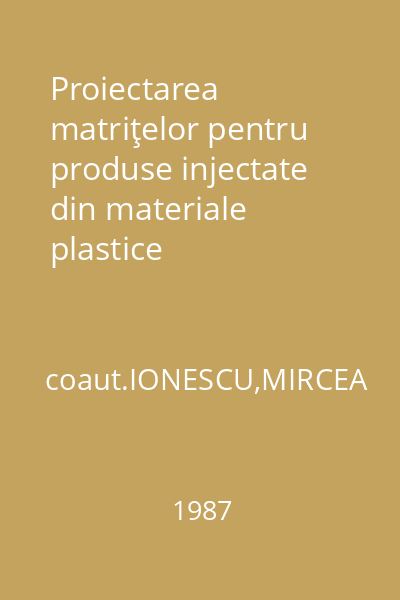 Proiectarea matriţelor pentru produse injectate din materiale plastice