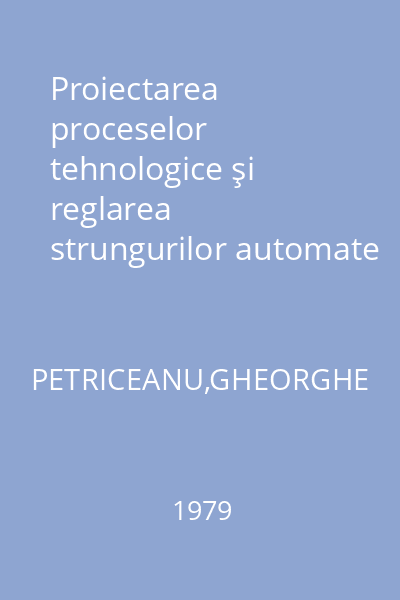 Proiectarea proceselor tehnologice şi reglarea strungurilor automate