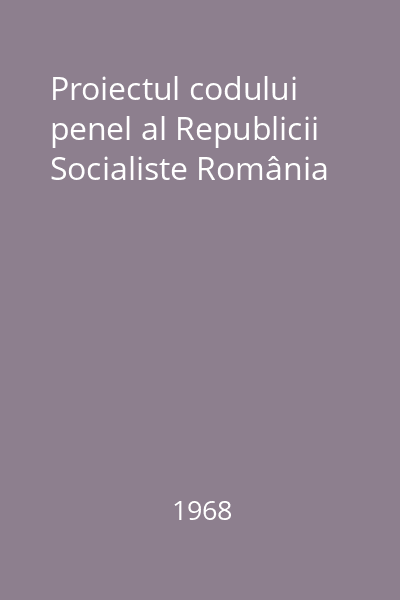 Proiectul codului penel al Republicii Socialiste România