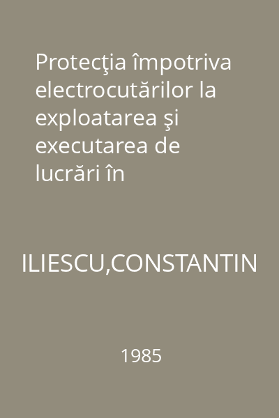 Protecţia împotriva electrocutărilor la exploatarea şi executarea de lucrări în instalaţiile electrice : Colecţia electricianului, 102