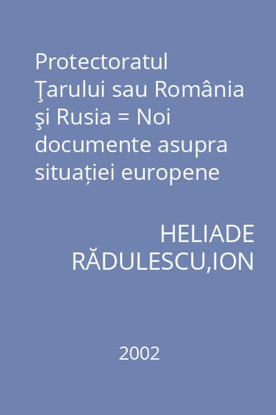 Protectoratul Ţarului sau România şi Rusia = Noi documente asupra situației europene
