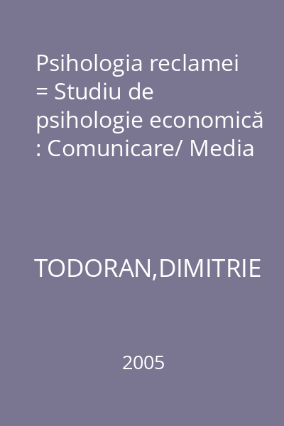 Psihologia reclamei = Studiu de psihologie economică : Comunicare/ Media