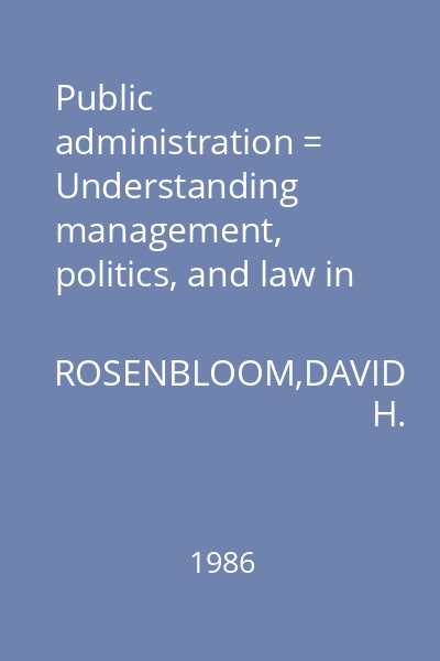 Public administration = Understanding management, politics, and law in the public sector