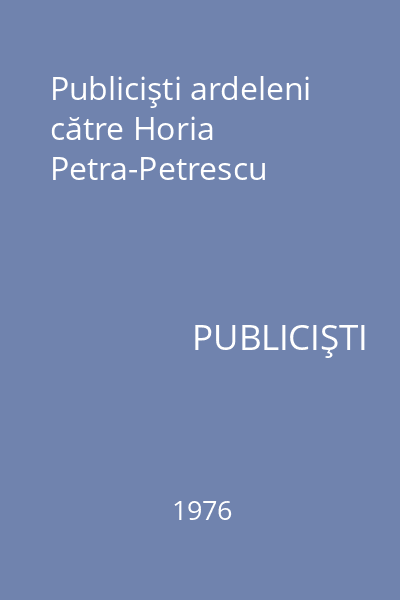 Publicişti ardeleni către Horia Petra-Petrescu