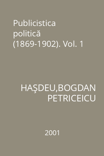 Publicistica politică (1869-1902). Vol. 1