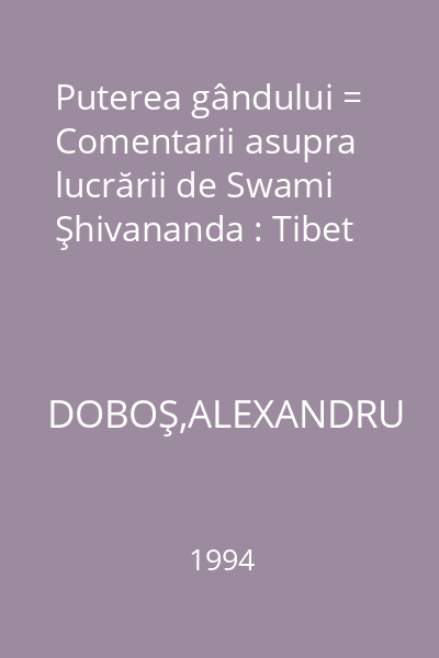 Puterea gândului = Comentarii asupra lucrării de Swami Şhivananda : Tibet