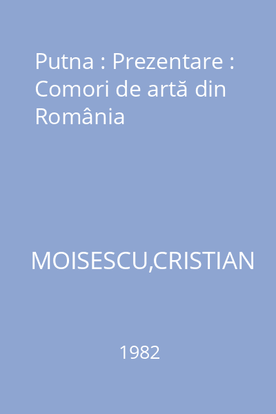 Putna : Prezentare : Comori de artă din România