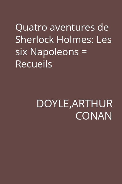 Quatro aventures de Sherlock Holmes: Les six Napoleons = Recueils