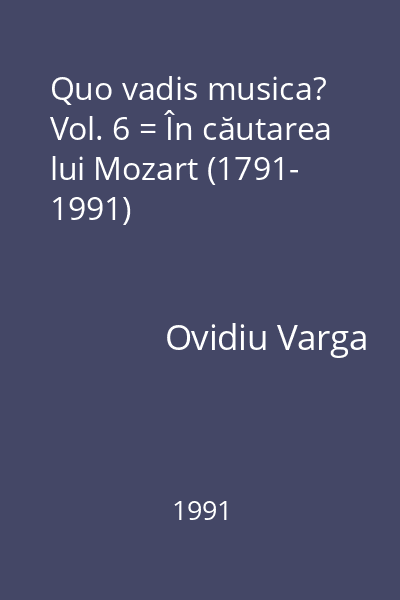 Quo vadis musica? Vol. 6 = În căutarea lui Mozart (1791- 1991)
