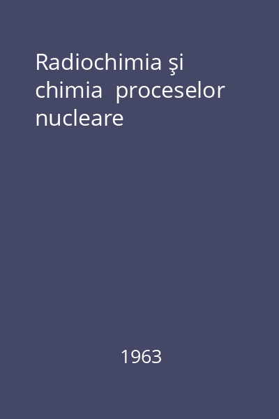 Radiochimia şi chimia  proceselor nucleare
