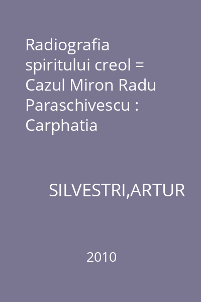 Radiografia spiritului creol = Cazul Miron Radu Paraschivescu : Carphatia