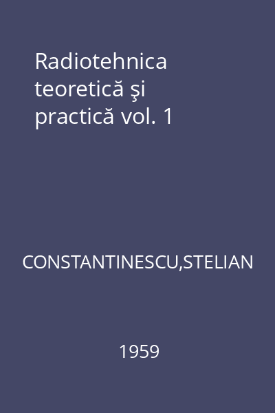 Radiotehnica teoretică şi practică vol. 1