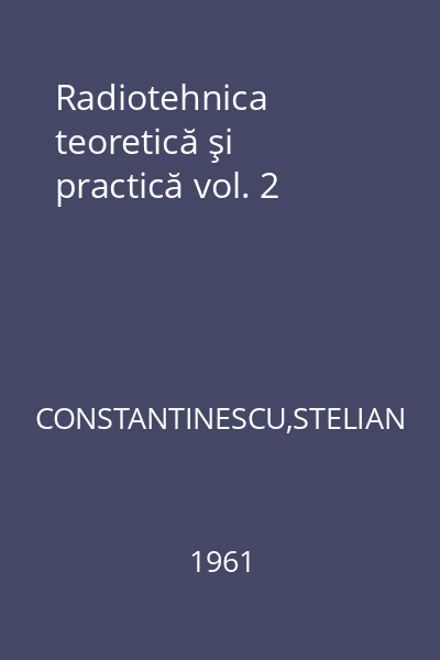 Radiotehnica teoretică şi practică vol. 2