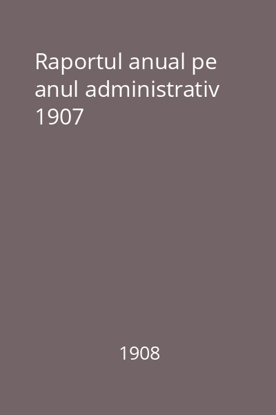 Raportul anual pe anul administrativ 1907