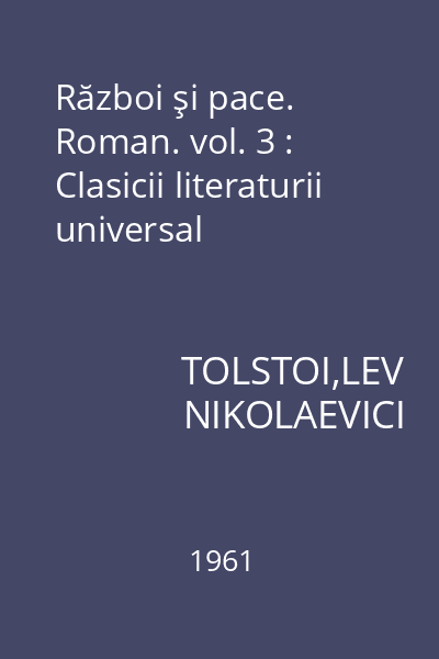 Război şi pace. Roman. vol. 3 : Clasicii literaturii universal