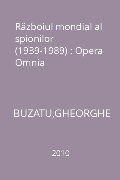 Războiul mondial al spionilor (1939-1989) : Opera Omnia