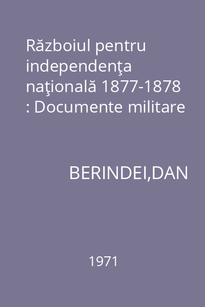 Războiul pentru independenţa naţională 1877-1878 : Documente militare
